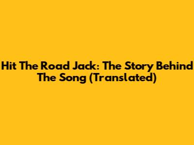 Hit The Road Jack: The Story Behind The Song (Translated)