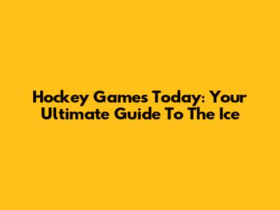 Hockey Games Today: Your Ultimate Guide To The Ice