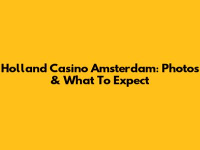 Holland Casino Amsterdam: Photos & What To Expect
