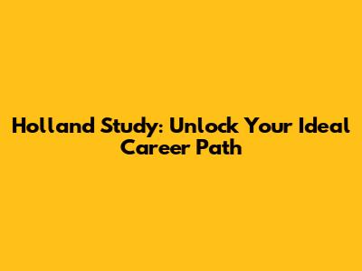 Holland Study: Unlock Your Ideal Career Path