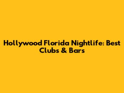 Hollywood Florida Nightlife: Best Clubs & Bars
