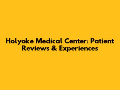 Holyoke Medical Center: Patient Reviews & Experiences