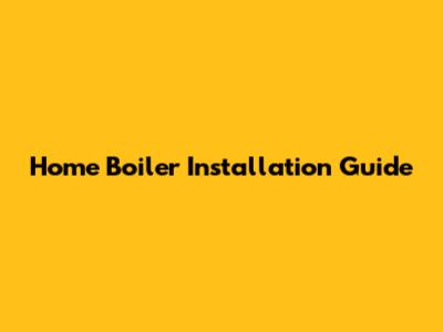 Home Boiler Installation Guide