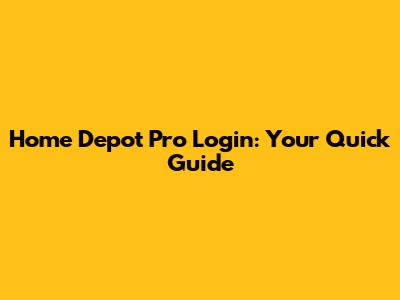 Home Depot Pro Login: Your Quick Guide