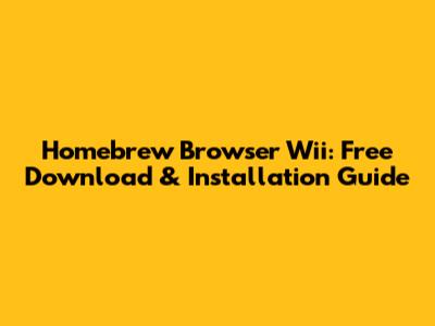 Homebrew Browser Wii: Free Download & Installation Guide