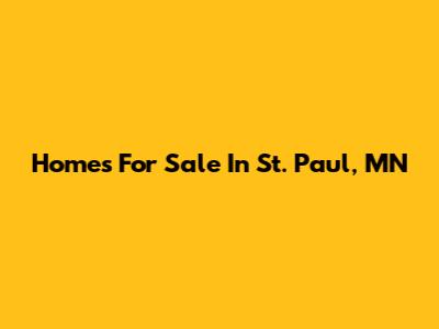 Homes For Sale In St. Paul, MN