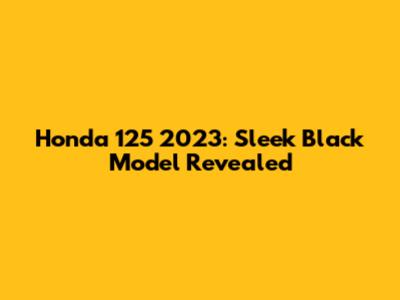 Honda 125 2023: Sleek Black Model Revealed