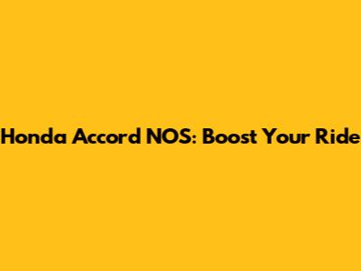 Honda Accord NOS: Boost Your Ride