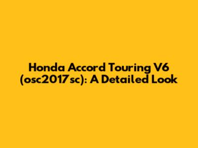 Honda Accord Touring V6 (osc2017sc): A Detailed Look