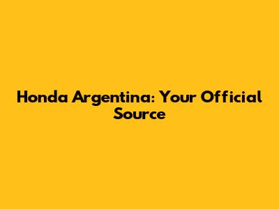Honda Argentina: Your Official Source