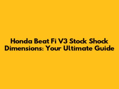 Honda Beat Fi V3 Stock Shock Dimensions: Your Ultimate Guide