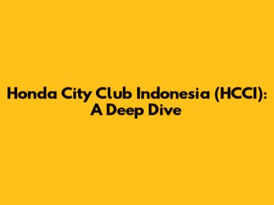 Honda City Club Indonesia (HCCI): A Deep Dive