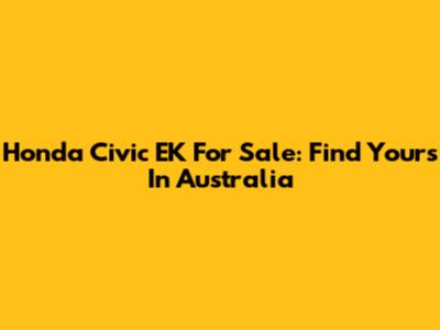 Honda Civic EK For Sale: Find Yours In Australia