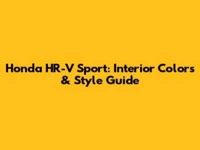 Honda HR-V Sport: Interior Colors & Style Guide