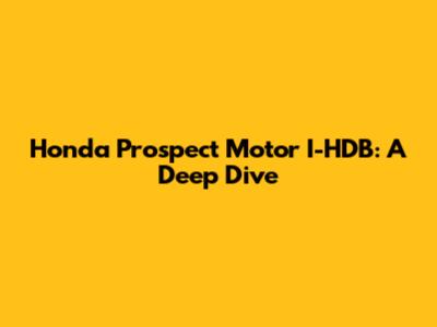 Honda Prospect Motor I-HDB: A Deep Dive