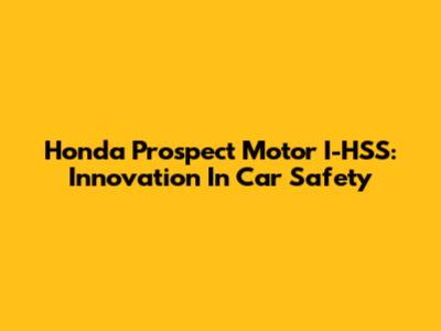 Honda Prospect Motor I-HSS: Innovation In Car Safety