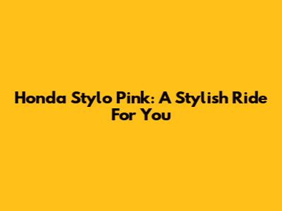 Honda Stylo Pink: A Stylish Ride For You