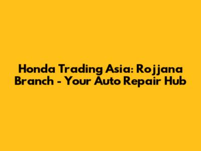 Honda Trading Asia: Rojjana Branch - Your Auto Repair Hub