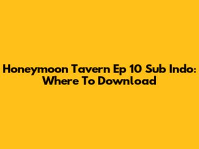 Honeymoon Tavern Ep 10 Sub Indo: Where To Download
