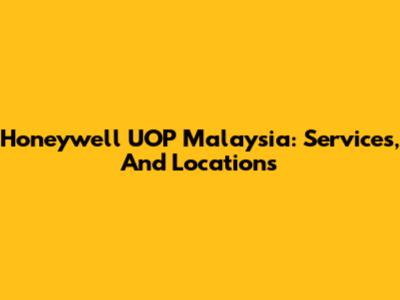 Honeywell UOP Malaysia: Services, And Locations