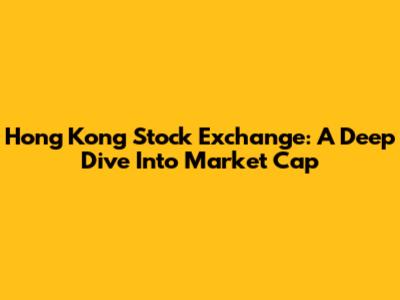 Hong Kong Stock Exchange: A Deep Dive Into Market Cap