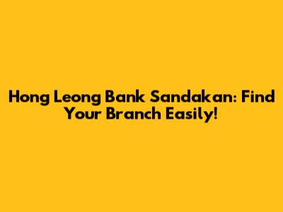 Hong Leong Bank Sandakan: Find Your Branch Easily!
