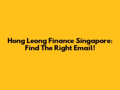 Hong Leong Finance Singapore: Find The Right Email!