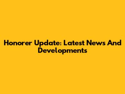 Honorer Update: Latest News And Developments