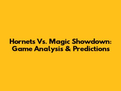 Hornets Vs. Magic Showdown: Game Analysis & Predictions