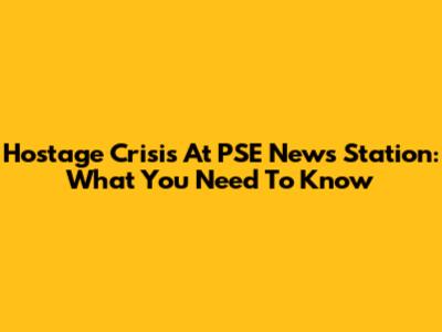 Hostage Crisis At PSE News Station: What You Need To Know
