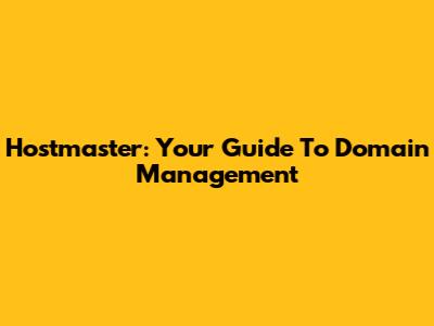 Hostmaster: Your Guide To Domain Management