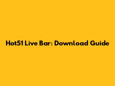 Hot51 Live Bar: Download Guide