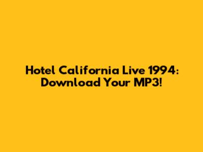 Hotel California Live 1994: Download Your MP3!