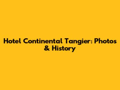 Hotel Continental Tangier: Photos & History