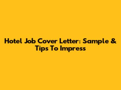 Hotel Job Cover Letter: Sample & Tips To Impress