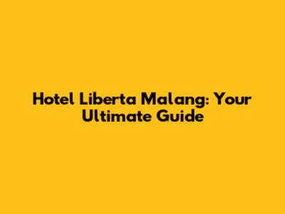 Hotel Liberta Malang: Your Ultimate Guide
