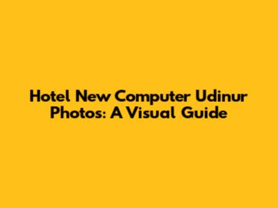 Hotel New Computer Udinur Photos: A Visual Guide