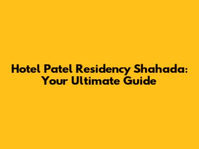 Hotel Patel Residency Shahada: Your Ultimate Guide