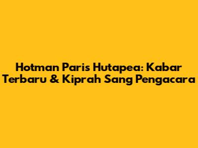 Hotman Paris Hutapea: Kabar Terbaru & Kiprah Sang Pengacara