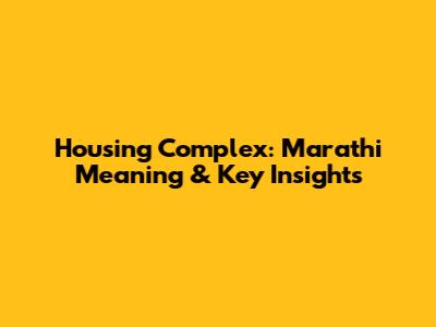 Housing Complex: Marathi Meaning & Key Insights
