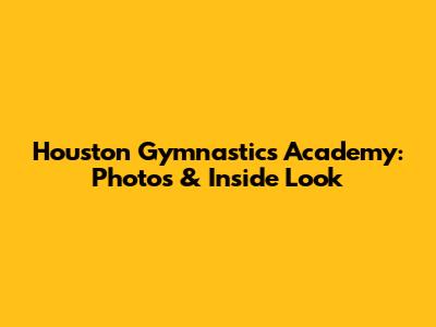 Houston Gymnastics Academy: Photos & Inside Look