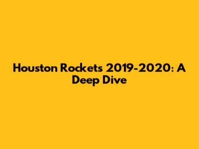 Houston Rockets 2019-2020: A Deep Dive