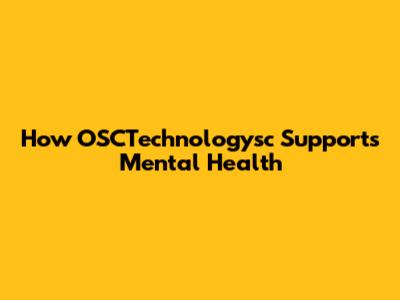 How OSCTechnologysc Supports Mental Health