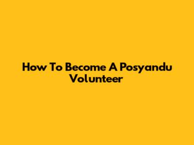 How To Become A Posyandu Volunteer