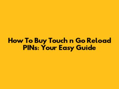 How To Buy Touch 'n Go Reload PINs: Your Easy Guide