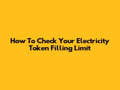 How To Check Your Electricity Token Filling Limit