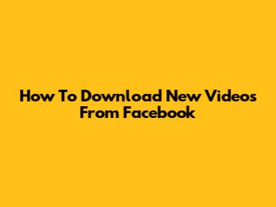 How To Download New Videos From Facebook