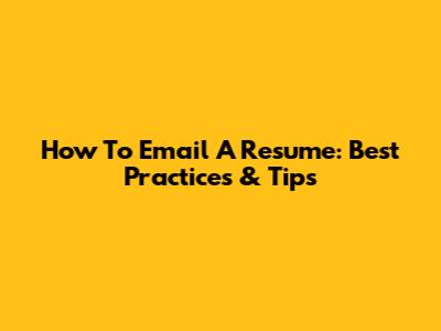 How To Email A Resume: Best Practices & Tips