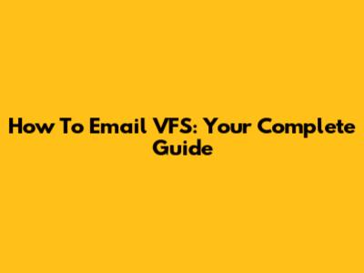 How To Email VFS: Your Complete Guide