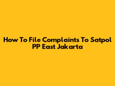 How To File Complaints To Satpol PP East Jakarta